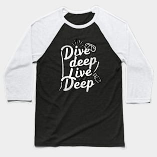 dive deep live deep Baseball T-Shirt